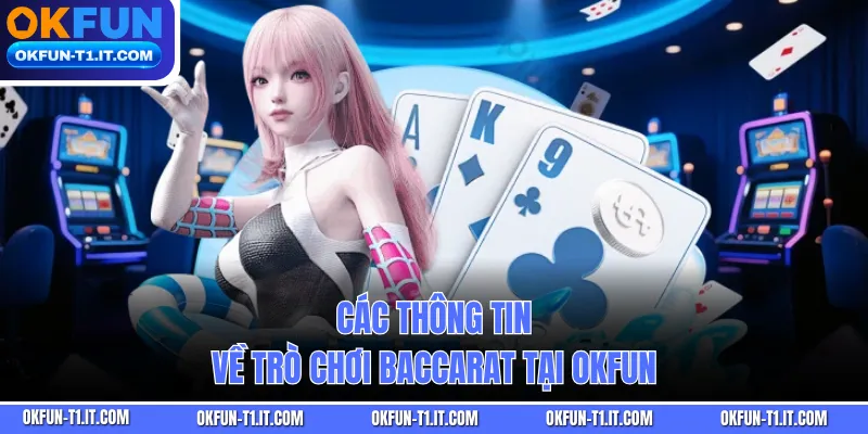 Các thông tin về trò chơi baccarat tại OKFUN