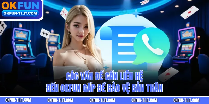 Các vấn đề cần liên hệ đến OKFUN gấp để bảo vệ bản thân