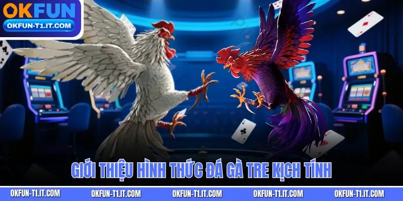 Giới thiệu hình thức Đá Gà Tre kịch tính