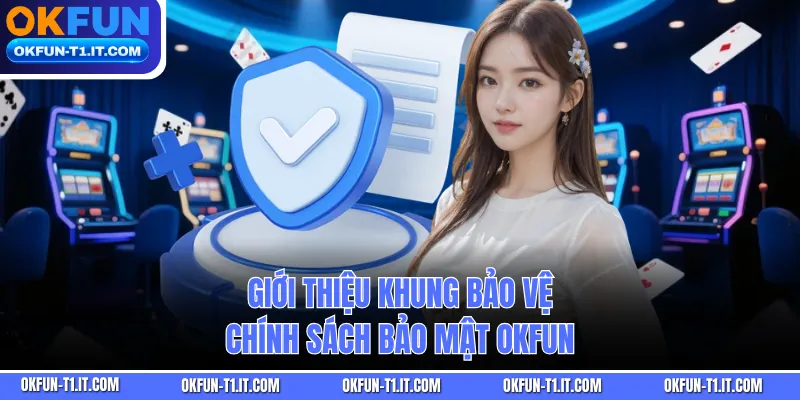 Giới thiệu khung bảo vệ Chính Sách Bảo Mật OKFUN