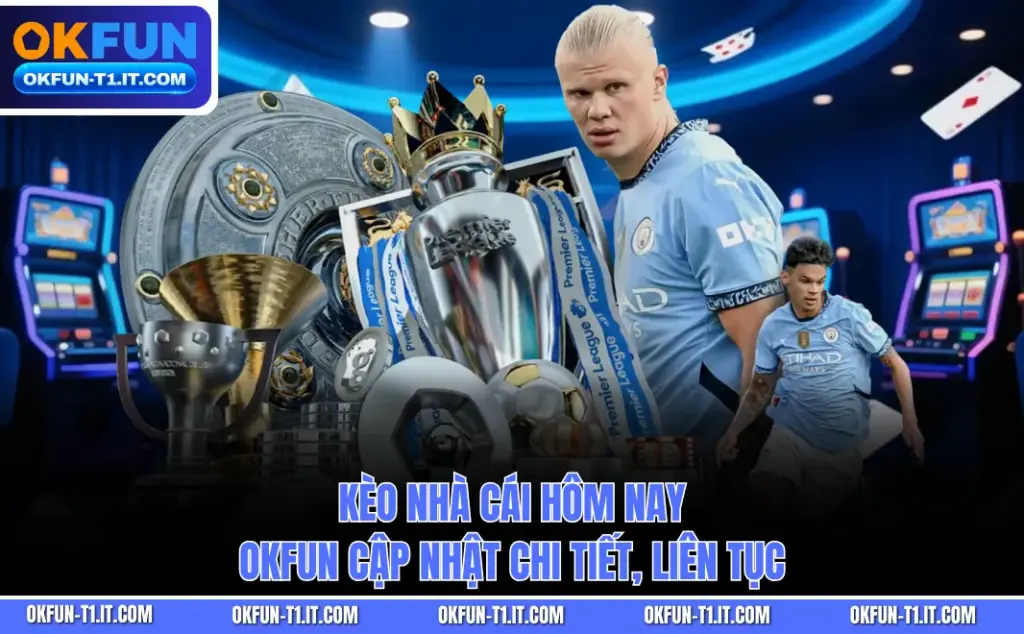 Kèo Nhà Cái Hôm Nay - OKFUN Cập Nhật Chi Tiết, Liên Tục