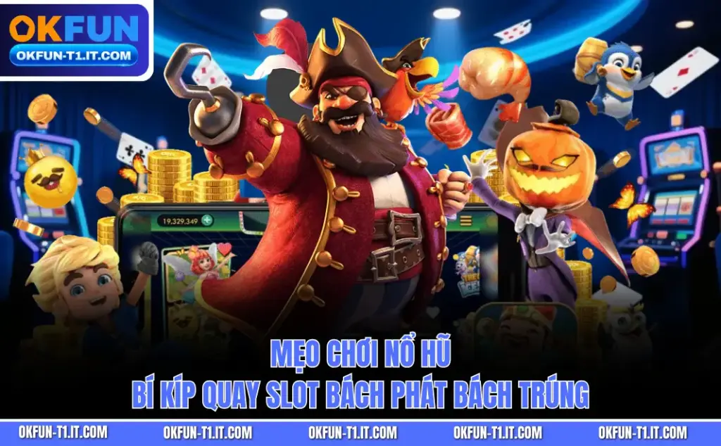 Mẹo Chơi Nổ Hũ - Bí Kíp Quay Slot Bách Phát Bách Trúng
