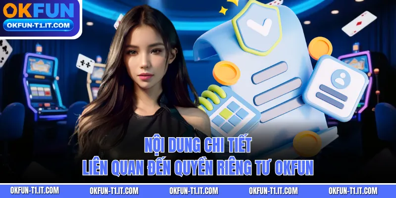 Nội dung chi tiết liên quan đến Quyền Riêng Tư OKFUN