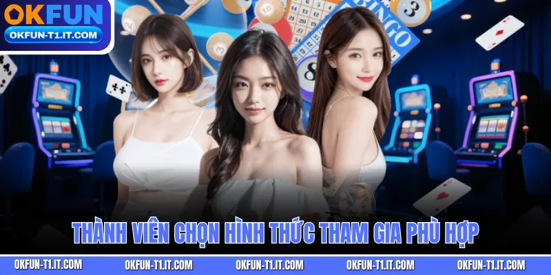 Thành viên chọn hình thức tham gia phù hợp